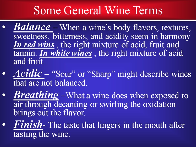 Some General Wine Terms Balance – When a wine’s body flavors, textures,  